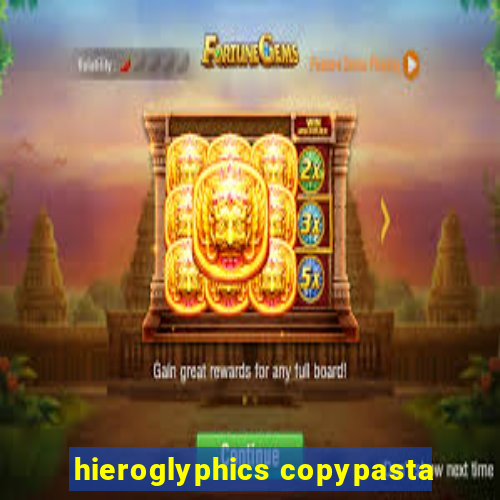 hieroglyphics copypasta